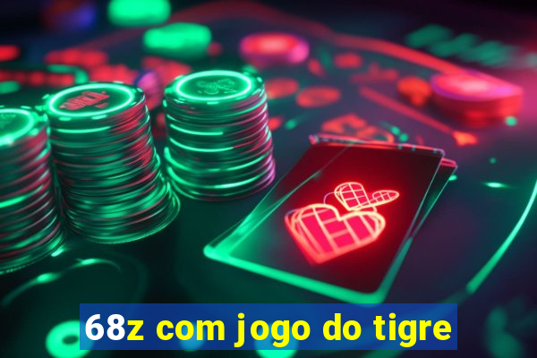 68z com jogo do tigre